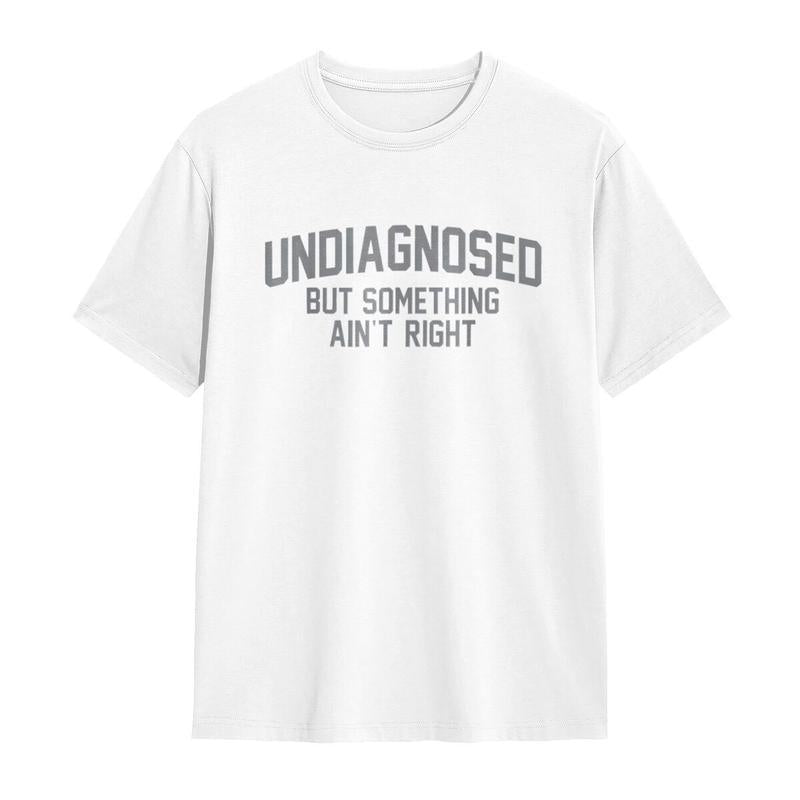 😂Short Sleeve Print Funny 'Undiagnosed But Something Ain't Right' Humor T-Shirt Casual Apparel