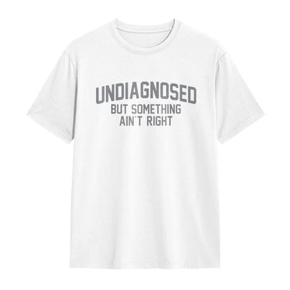 😂Short Sleeve Print Funny 'Undiagnosed But Something Ain't Right' Humor T-Shirt Casual Apparel
