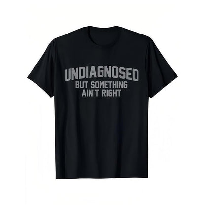 😂Short Sleeve Print Funny 'Undiagnosed But Something Ain't Right' Humor T-Shirt Casual Apparel